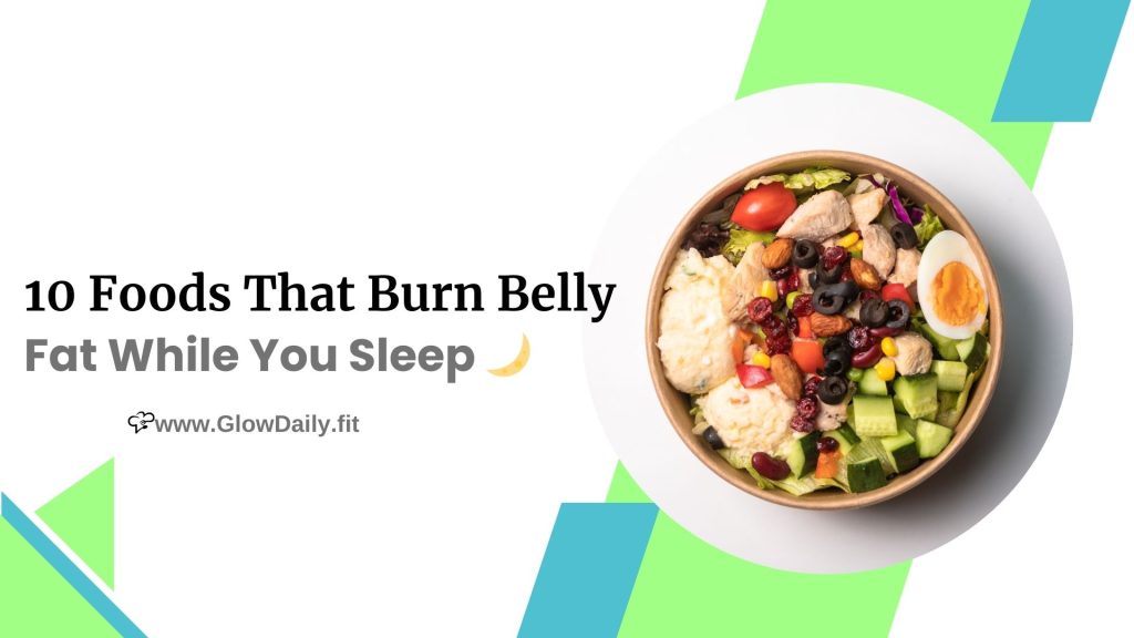 10 Foods That Burn Belly Fat While You Sleep