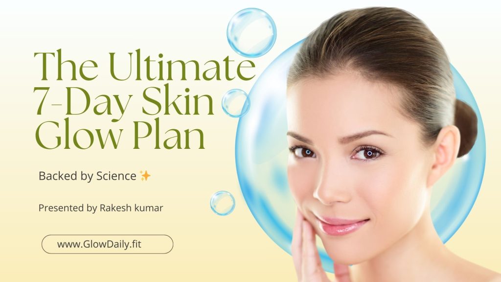 The Ultimate 7-Day Skin Glow Plan