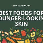Best Foods for Younger-Looking Skin