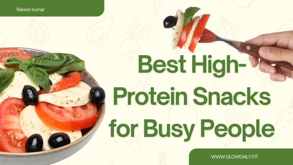 Best High-Protein Snacks for Busy People