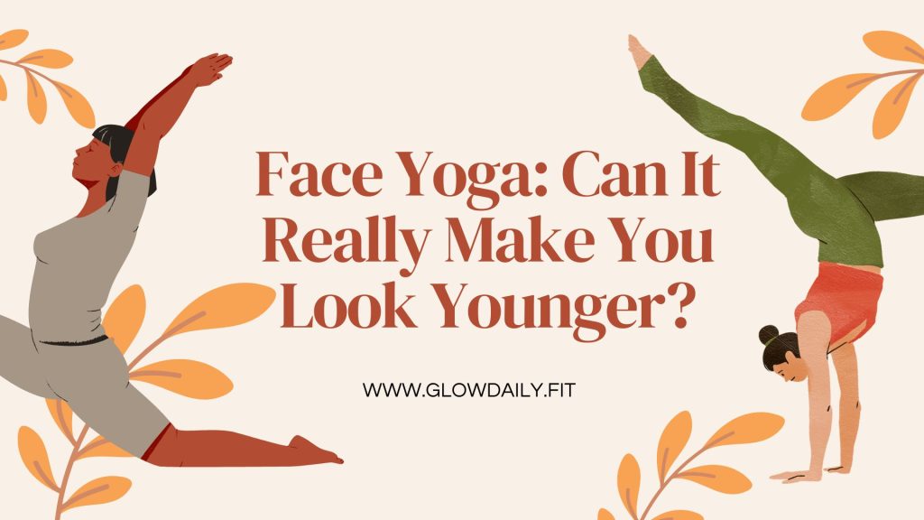 Face Yoga: Can It Really Make You Look Younger?