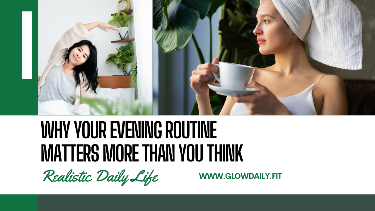 Why Your Evening Routine Matters More Than You Think