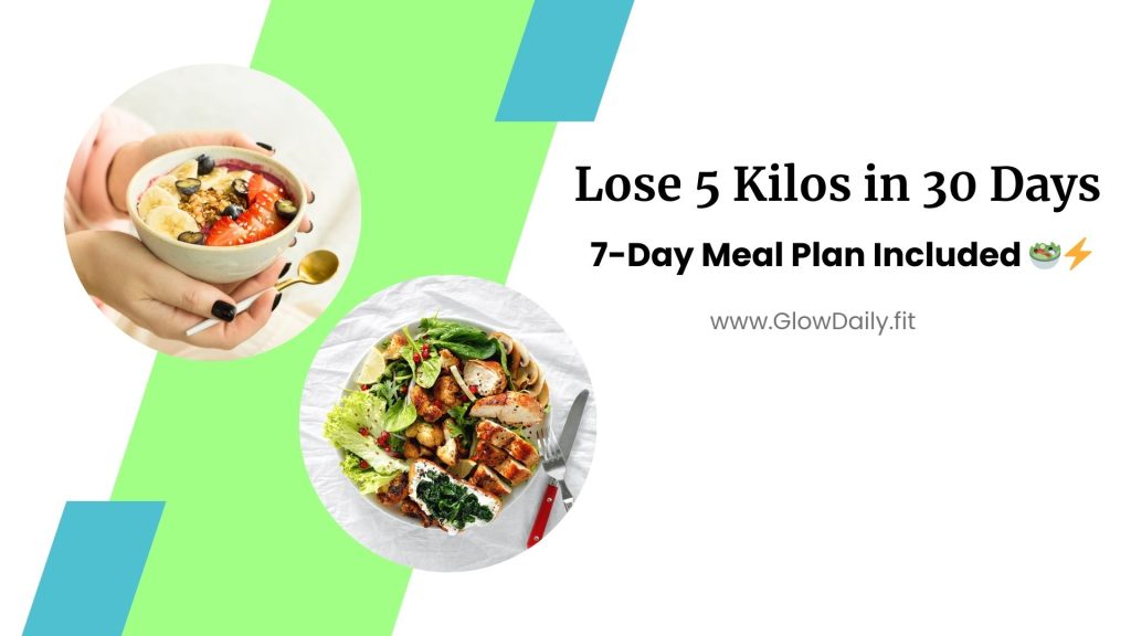 Lose 5 Kilos in 30 Days – 7-Day Meal Plan Included