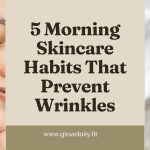 Morning Skincare Habits That Prevent Wrinkles