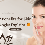 Vitamin C Benefits for Skin – Dermatologist Explains