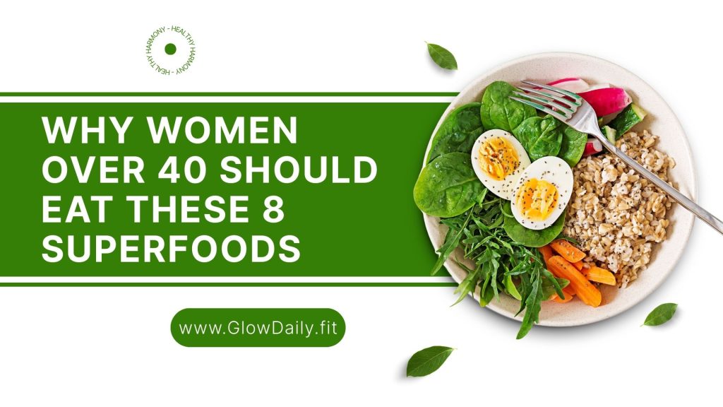 Why Women Over 40 Should Eat These 8 Superfoods